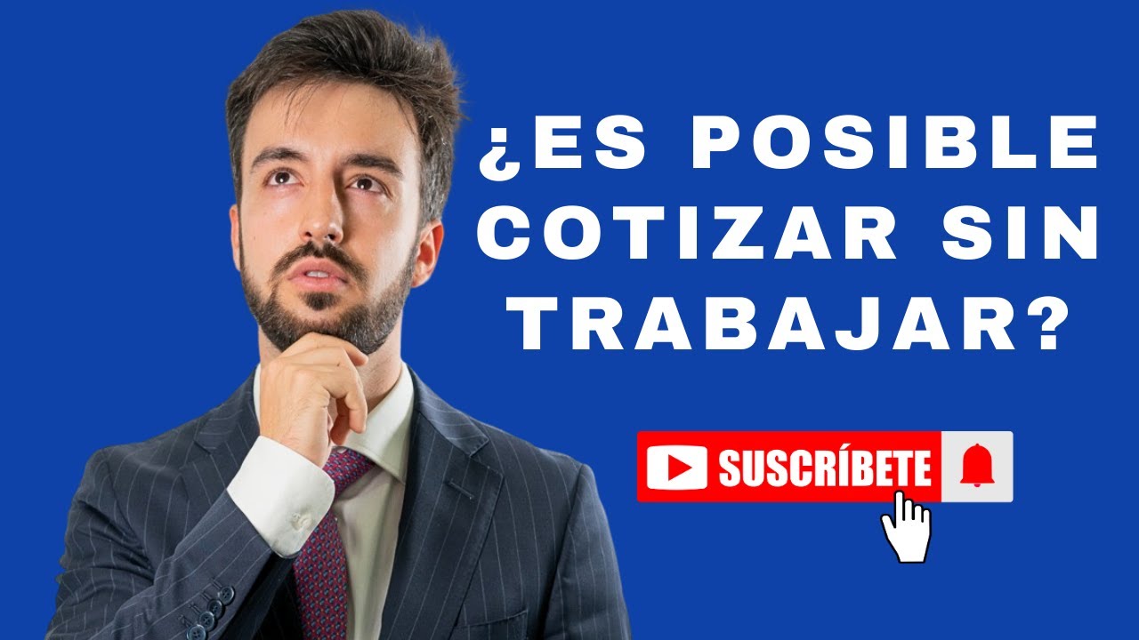 puedo cotizar a la seguridad social sin trabajar