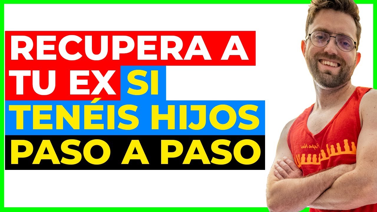 como recuperar a la mama de mi hijo