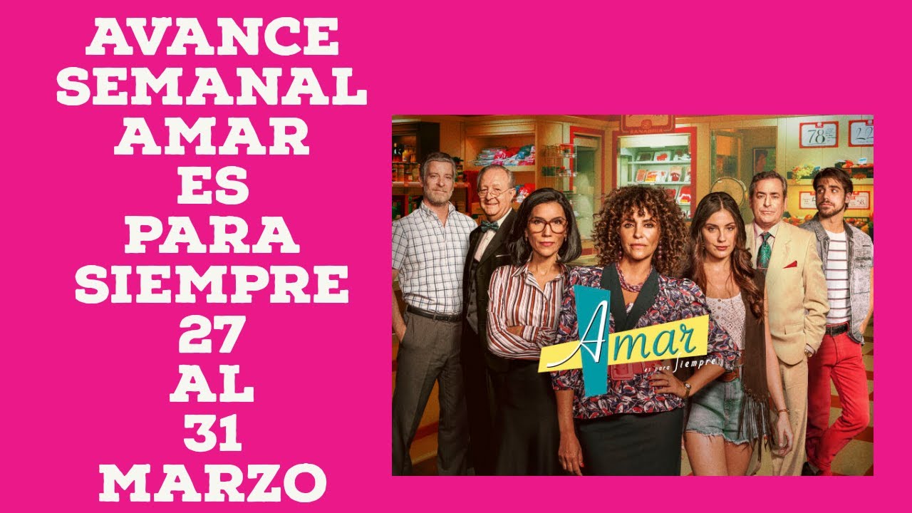 amar es para siempre del 27 al 31 de marzo