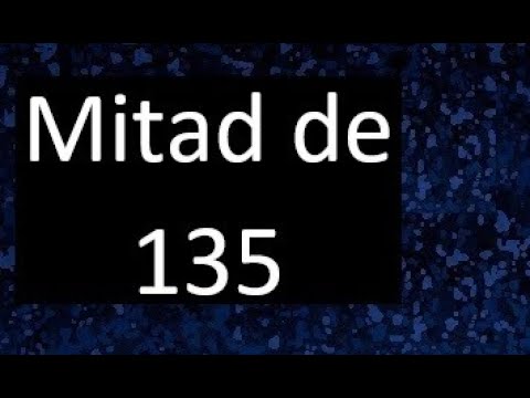 cual es la mitad de 135